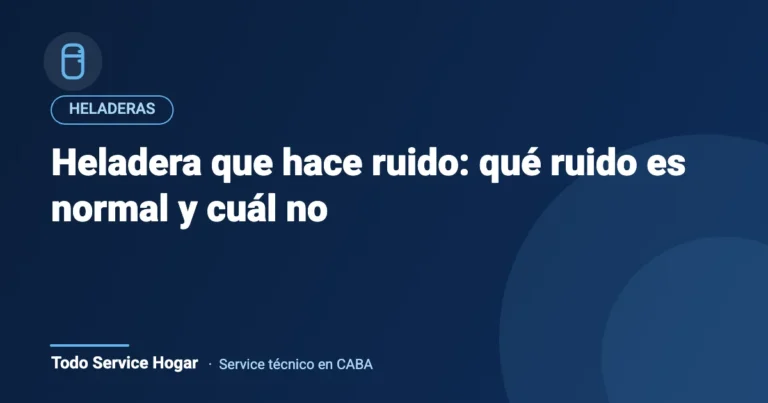Heladera que hace ruido: qué ruido es normal y cuál no